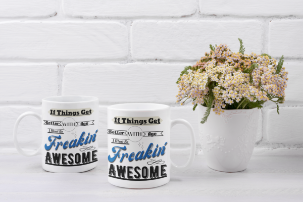 "If Things Get Better With Age..."-11oz or 15oz Mug - Image 5