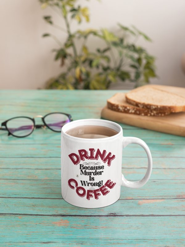 "Drink Coffee Because Murder Is Wrong"-11oz or 15 oz Coffee Mug. - Image 4