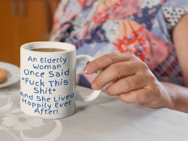 "An Elderly Woman Once Said..."-11oz or 15oz Coffee Mug. - Image 4