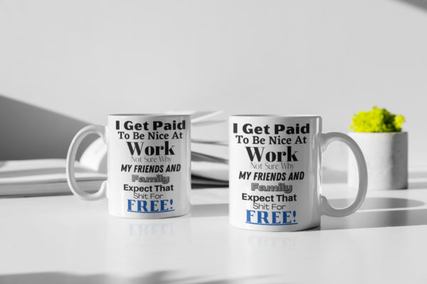 "I Get Paid To Be Nice At Work..." 11oz or 15oz Coffee mug - Image 4