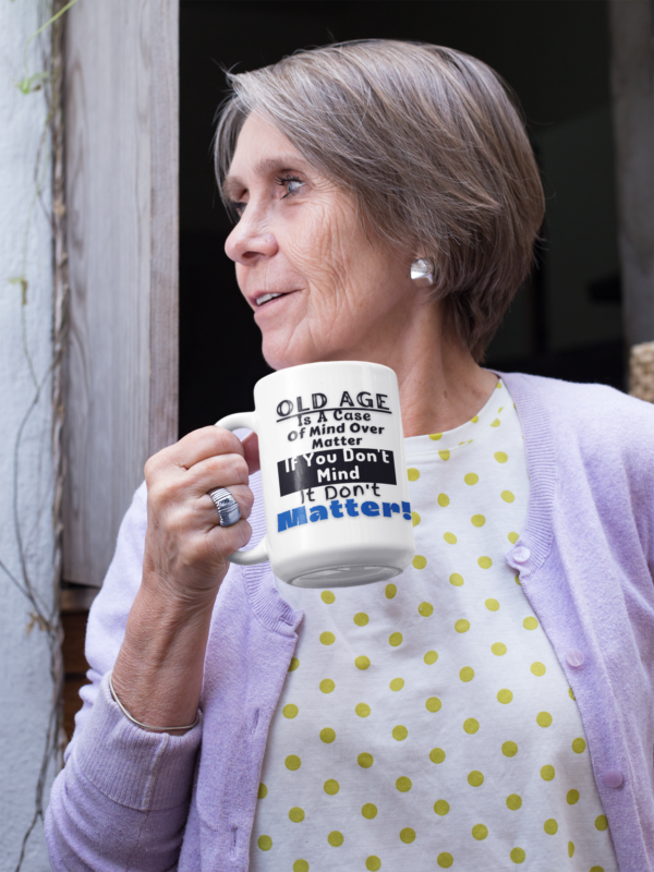 Old Age Is A Case Of mind Over Matter...-11oz or 15oz Coffee Mug. - Image 3