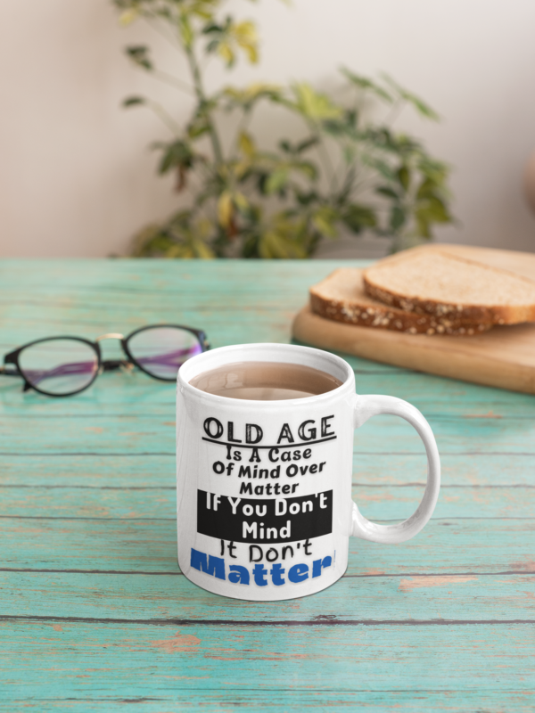 Old Age Is A Case Of mind Over Matter...-11oz or 15oz Coffee Mug. - Image 4