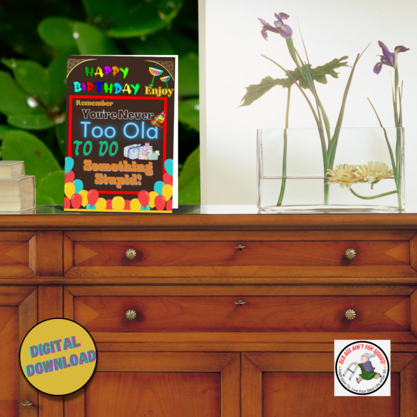 'Your Never Too Old...' 'Printable' Digital Download 5" x 7" Birthday Card. - Image 2